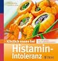 K�stlich essen bei Histamin-Intoleranz: �ber 130 Rezepte: Einfach unbeschwert  genie�en