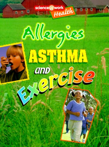 Health: Allergies, Asthma, and Exercise (Science @ Work)