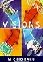 Visions: How Science Will Revolutionize the 21st Century and Beyond