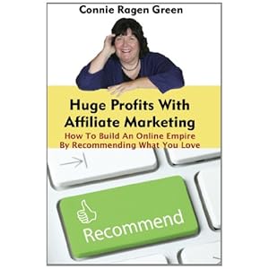 Huge Profits With Affiliate Marketing: How To Build An Online Empire By Recommending What You Love