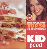 Kid Food: Rachael Ray`s Top 30 30-Minute Meals