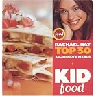 Kid Food: Rachael Ray's Top 30 30-Minute Meals by  Rachael Ray