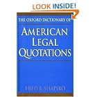 Click here to buy The Oxford Dictionary of American Legal Quotations by  Fred R. Shapiro.