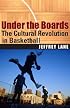 Under the Boards: The Cultural Revolution in Basketball