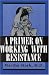 A Primer on Working with Resistance