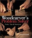 Woodcarver's Problem Solver: Tricks, Tips & Shortcuts
