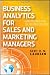 Business Analytics for Sales and Marketing Managers: How to Compete in the Information Age (Wiley and SAS Business Series)