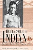 Hollywoods Indian: The Portrayal of the Native American in Film