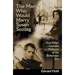 The Man Who Would Marry Susan Sontag: And Other Intimate Literary Portraits of the Bohemian Era (Living Out: Gay and Lesbian Autobiog) book cover