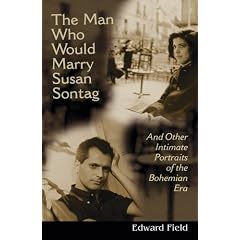The Man Who Would Marry Susan Sontag: And Other Intimate Literary Portraits of the Bohemian Era (Living Out: Gay and Lesbian Autobiog)