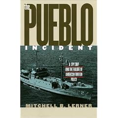 The Pueblo Incident: A Spy Ship and the Failure of American Foreign Policy