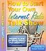 How To Start Your Own Internet Radio Talk Show for Free