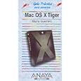 MAC OS X Tiger (Guias Practicas Para Usuarios Practical Guides for Users)