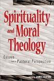 Spirituality and Moral Theory: Essays from a Pastoral Perspective