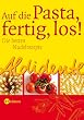 Aldidente - Auf die Pasta - fertig - los! Die besten Nudelrezepte
