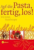 Aldidente - Auf die Pasta - fertig - los! Die besten Nudelrezepte - Gabriele Rescher