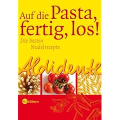 Aldidente - Auf die Pasta - fertig - los! Die besten Nudelrezepte