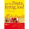 Aldidente - Auf die Pasta - fertig - los! Die besten Nudelrezepte