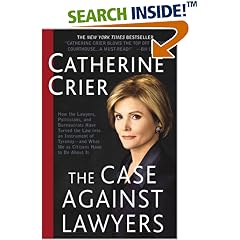 The Case Against Lawyers: How the Lawyers, Politicians, and Bureaucrats Have Turned the Law into an Instrument of Tyranny--and What We as Citizens Have to Do About It