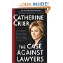 The Case Against Lawyers: How the Lawyers, Politicians, and Bureaucrats Have Turned the Law into an Instrument of Tyranny--and What We as Citizens Have to Do About It