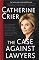 The Case Against Lawyers: How the Lawyers, Politicians, and Bureaucrats Have Turned the Law into an Instrument of Tyranny--and What We as Citizens Have to Do About It