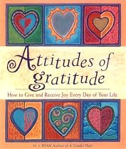 Attitudes of Gratitude: How to Give and Received Joy Every Day of Your Life