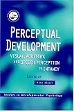Perceptual Development: Visual, Auditory and Speech Perception in Infancy (Studies in Developmental Psychology Series) Alan M. Slater