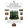 The Small World of Antique Dolls' Houses: Six Decades of Collecting Mansions, Cottages, Shops, Stables, Theaters, Churches- -Even a Zoo!