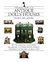 The Small World of Antique Dolls' Houses: Six Decades of Collecting Mansions, Cottages, Shops, Stables, Theaters, Churches- -Even a Zoo!