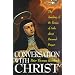 Conversation With Christ: The Teaching of St. Teresa of Avila about Personal Prayer