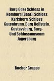 Burg Oder Schloss in Homburg (Saar): Schloss Karlsberg, Schloss Gutenbrunn, Burg Beilstein, Gustavsburg, Burg- Und Schlossmuseum Jgersburg