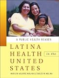 Latina Health in the United States: A Public Health Reader (Public Health/Vulnerable Populations)