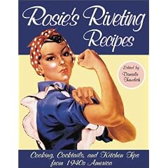 Rosie's Riveting Recipes: Cooking, Cocktails, and Kitchen Tips from 1940s America
