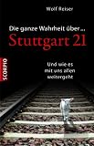 Produkt-Bild: Die ganze Wahrheit &uuml;ber Stuttgart 21 - Und wie es mit uns allen weitergeht