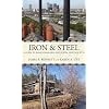 Iron and Steel: A Guide to the Birmingham Area Industrial Heritage (Alabama: The Forge of History)