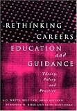 Rethinking Careers Education and Guidance
 Theory
 Policy and Practice,
