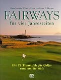 Fairways f�r vier Jahreszeiten: Die 72 Traumziele f�r Golfer rund um die Welt - Hans-Joachim Walter
