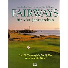 Fairways f�r vier Jahreszeiten. Die 72 Traumziele f�r Golfer rund um die Welt