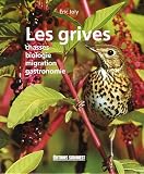 Revue Editions Sud Ouest  / Les grives : Chasses Biologie Migration Gastronomie