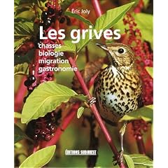 Les grives : Chasses Biologie Migration Gastronomie