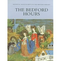 The Bedford Hours: Medieval Manuscripts in the British Library (Medieval Manuscripts in the British Libr Series)
