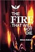 The Fire That Will Not Die