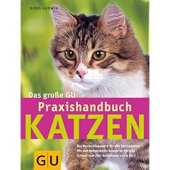 Das gro�e GU Praxishandbuch Katzen: Das Nachschlagewerk f�r alle Katzenhalter. Mit den beliebtesten Rassen im Portr�t. Schnell zum Ziel: Quickfinder von A - Z
