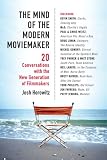 The Mind of the Modern Moviemaker: Twenty Conversations with the New Generation of Filmmakers