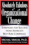 Absolutely Fabulous Organizational Change: Strategies for Success from America`s Best-Run Companies