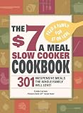  : The $7 a Meal Slow Cooker Cookbook: 301 Delicious, Nutritious Recipes the Whole Family Will Love!
