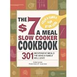 The $7 a Meal Slow Cooker Cookbook: 301 Delicious, Nutritious Recipes the Whole Family Will Love!