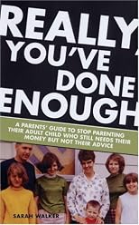 Really, You've Done Enough: A Parent's Guide to Stop Parenting Their Adult Child Who Still Needs Their Money but Not Their Advice