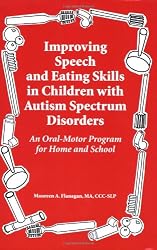Improving Speech and Eating Skills in Children with Autism Spectrum Disorders - An Oral Motor Program for Home and School
