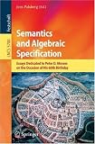 Semantics and Algebraic Specification: Essays Dedicated to Peter D. Mosses on the Occasion of His 60th Birthday (Lecture Notes in Computer Science / Theoretical Computer Science and General Issues)